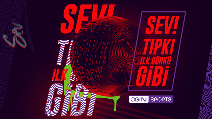 Sev! Tıpkı İlk Günkü Gibi: beIN SPORTS yeni futbol sezonuna 43 ülkede eş zamanlı küresel medya kampanyasıyla başlıyor