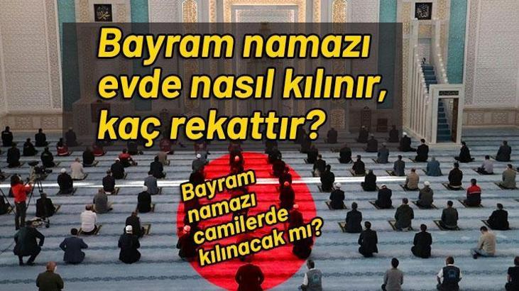 Bayram namazı evde nasıl kılınır, kaç rekattır? Bayram namazı camilerde kılınacak mı?