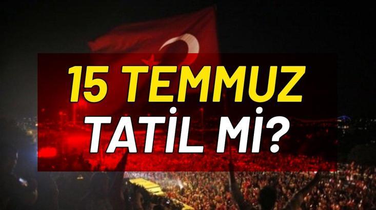 15 Temmuz Tatil mi? 15 Temmuz sokağa çıkma yasağı olacak mı?