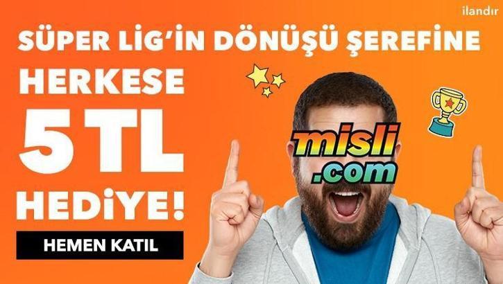 Süper Lig'e, süper kampanya! Misli.com'dan herkese 5 TL