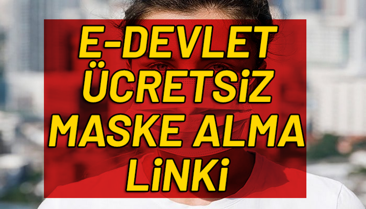 e-Devlet ücretsiz maske alma linki! e-Devlet ücretsiz maske alma başvurusu nasıl yapılır?