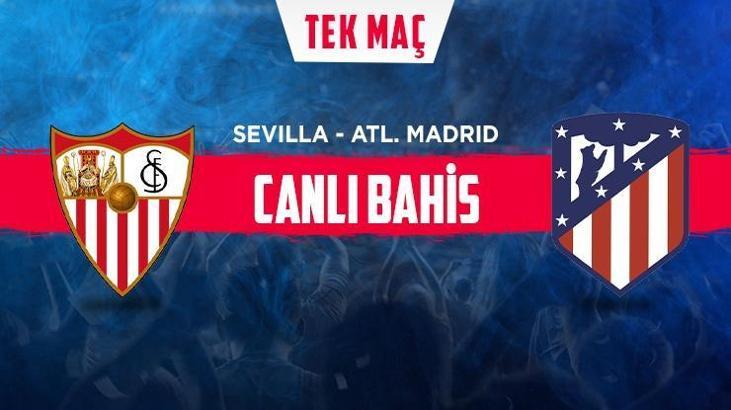 Sevilla-Atletico Madrid maçı canlı bahis heyecanı Misli.com'da