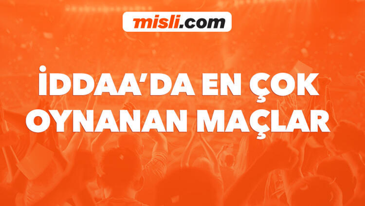 İddacılar bu maçlara hücum ediyor! En çok oynanan iddaa maçları