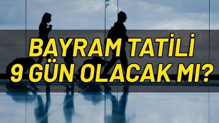 Bayram tatili 9 gün olacak mı? Ramazan Bayramı ne zaman?