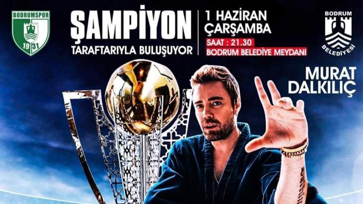Bodrumspor'un tarihi zafer kutlamasında Dalkılıç sahne alacak