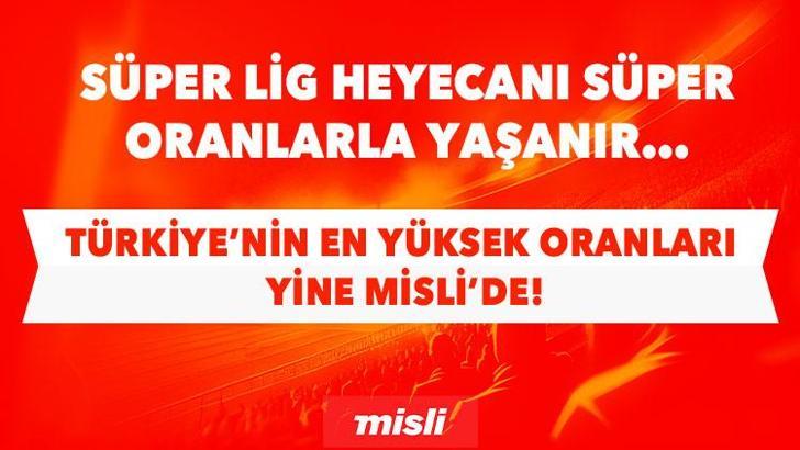 Süper Lig heyecanı Süper Oranlarla yaşanır… Türkiye’nin en yüksek oranları yine Misli’de!