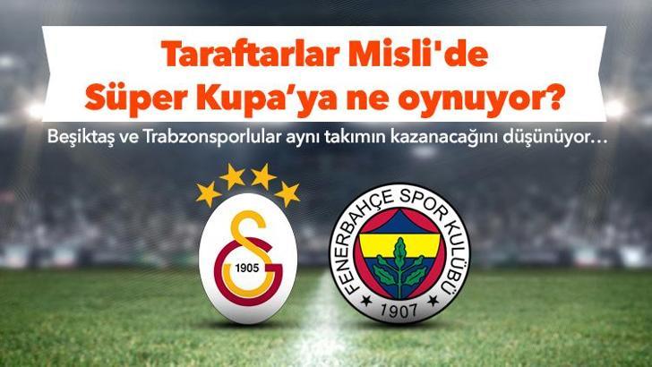 Taraftarlar Süper Kupa'ya ne oynuyor?