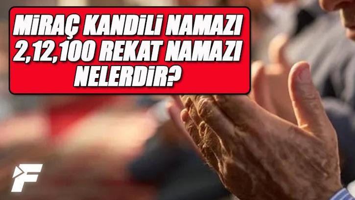 Miraç kandilinde nasıl namaz kılınır? Miraç gecesi 2, 12, 100 rekat namazlar nelerdir