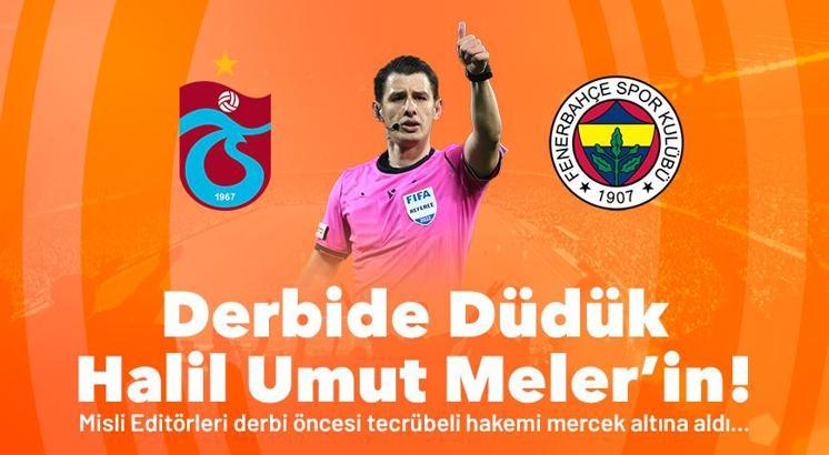 Derbide düdük Halil Umut Meler’in! Misli editörleri dev derbi öncesi tecrübeli hakemi mercek altına aldı…
