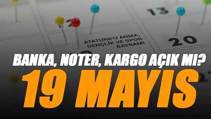 19 Mayıs bankalar, noter, eczane, hastaneler açık mı? Ptt, Sürat, Yurtiçi, MNG, Aras kargo 19 Mayıs Pazartesi çalışıyor mu?