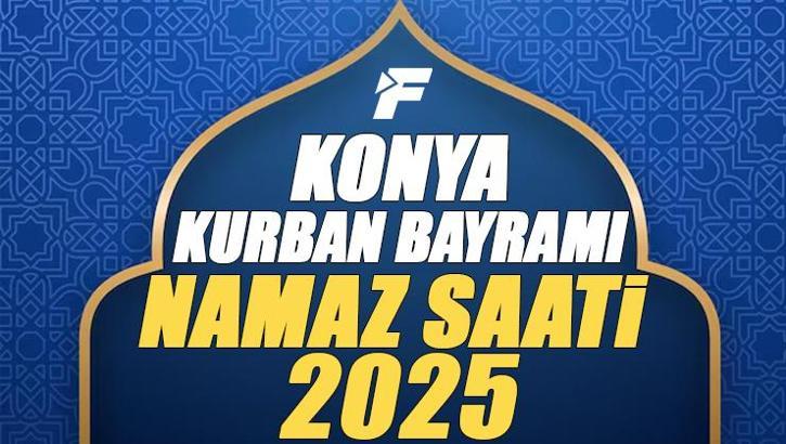 Konya Kurban Bayramı Namazı Saati 2025 - Konya'da Bayram namazı vakti saat kaçta başlıyor ve ne zaman kılınıyor?
