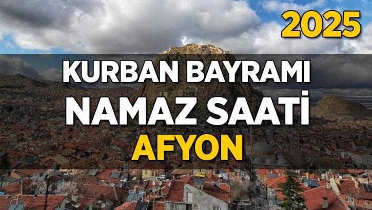Afyon Kurban Bayramı Namazı Saati 2025 - Afyon'da Bayram namazı vakti saat kaçta başlıyor ve ne zaman kılınıyor?