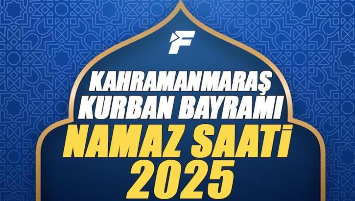 Kahramanmaraş Kurban Bayramı Namazı Saati 2025 - Kahramanmaraş'da Bayram namazı vakti saat kaçta başlıyor ve ne zaman kılınıyor?