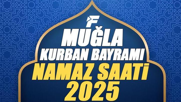 Muğla Kurban Bayramı Namazı Saati 2025 - Muğla'da Bayram namazı vakti saat kaçta başlıyor ve ne zaman kılınıyor?