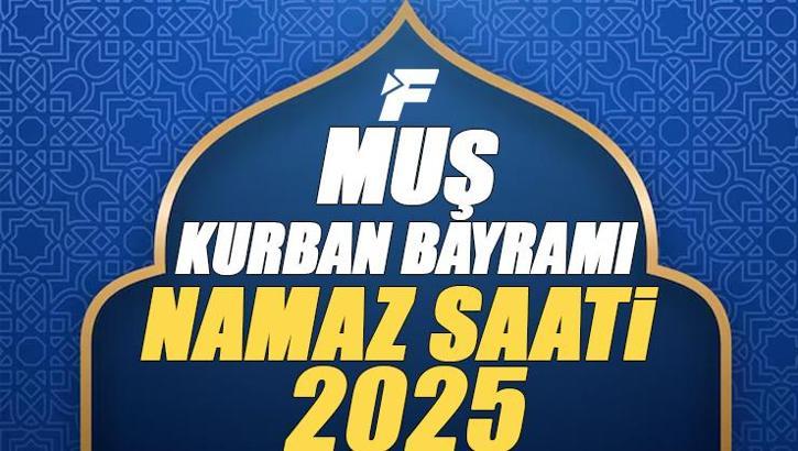Muş Kurban Bayramı Namazı Saati 2025 - Muş'da Bayram namazı vakti saat kaçta başlıyor ve ne zaman kılınıyor?