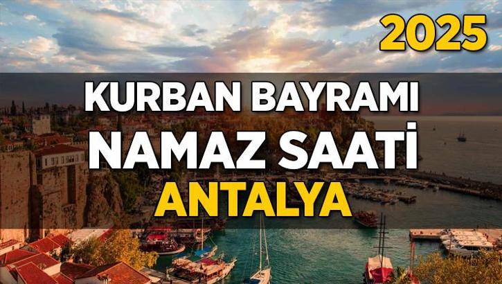 Antalya Kurban Bayramı Namazı Saati 2025 - Antalya'da Bayram namazı vakti saat kaçta başlıyor ve ne zaman kılınıyor?