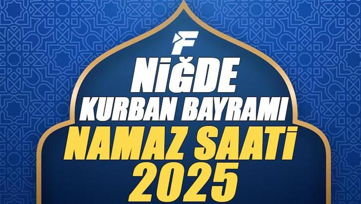 Niğde Kurban Bayramı Namazı Saati 2025 - Niğde'de Bayram namazı vakti saat kaçta başlıyor ve ne zaman kılınıyor?