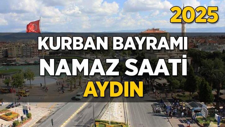 Aydın Kurban Bayramı Namazı Saati 2025 - Aydın'da Bayram namazı vakti saat kaçta başlıyor ve ne zaman kılınıyor?