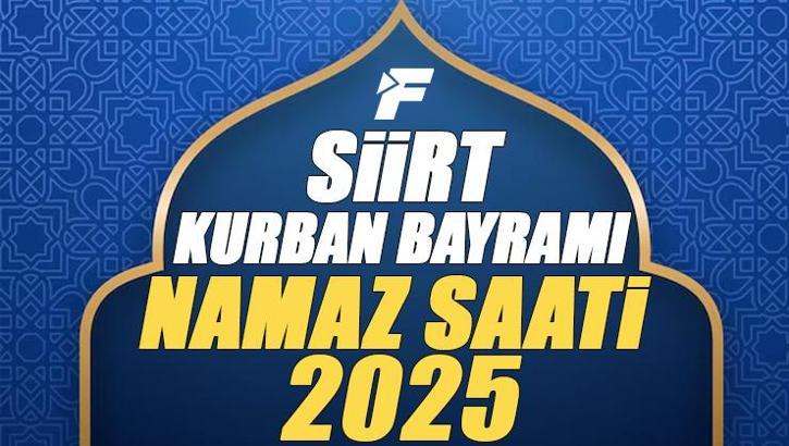 Siirt Kurban Bayramı Namazı Saati 2025 - Siirt'de Bayram namazı vakti saat kaçta başlıyor ve ne zaman kılınıyor?