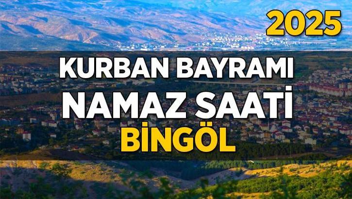 Bingöl Kurban Bayramı Namazı Saati 2025 - Bingöl'de Bayram namazı vakti saat kaçta başlıyor ve ne zaman kılınıyor?