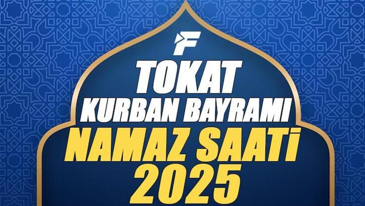 Tokat Kurban Bayramı Namazı Saati 2025 - Tokat'da Bayram namazı vakti saat kaçta başlıyor ve ne zaman kılınıyor?