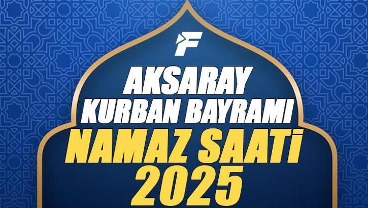 Aksaray Kurban Bayramı Namazı Saati 2025 - Aksaray'da Bayram namazı vakti saat kaçta başlıyor ve ne zaman kılınıyor?