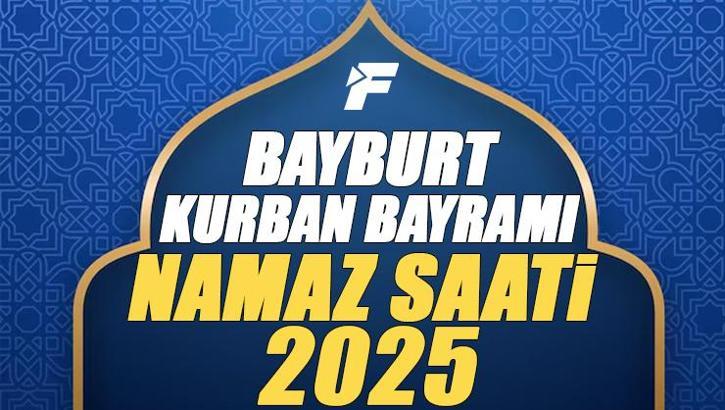 Bayburt Kurban Bayramı Namazı Saati 2025 - Bayburt'da Bayram namazı vakti saat kaçta başlıyor ve ne zaman kılınıyor?