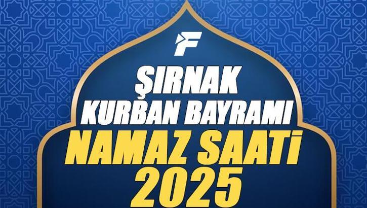 Şırnak Kurban Bayramı Namazı Saati 2025 - Şırnak'da Bayram namazı vakti saat kaçta başlıyor ve ne zaman kılınıyor?