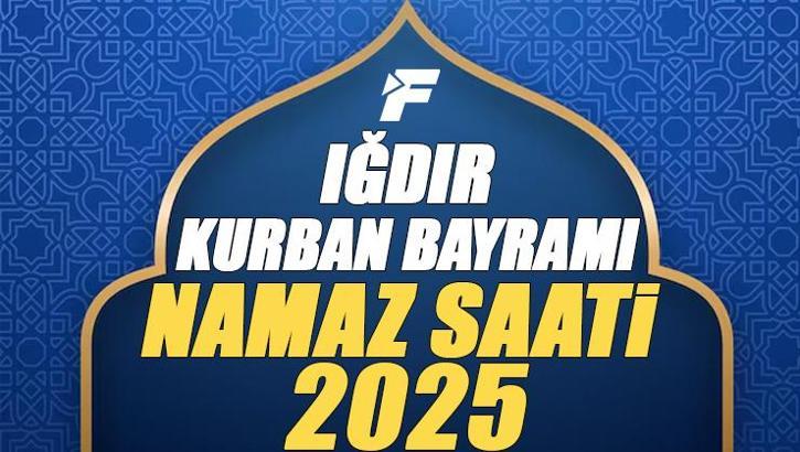 Iğdır Kurban Bayramı Namazı Saati 2025 - Iğdır'da Bayram namazı vakti saat kaçta başlıyor ve ne zaman kılınıyor?