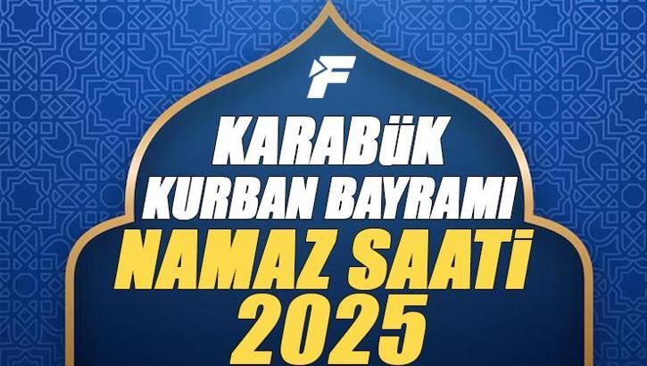 Karabük Kurban Bayramı Namazı Saati 2025 - Karabük'de Bayram namazı vakti saat kaçta başlıyor ve ne zaman kılınıyor?
