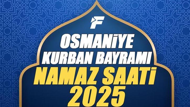 Osmaniye Kurban Bayramı Namazı Saati 2025 - Osmaniye'de Bayram namazı vakti saat kaçta başlıyor ve ne zaman kılınıyor?