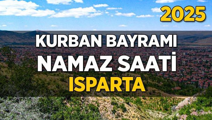 Isparta Kurban Bayramı Namazı Saati 2025 - Isparta'da Bayram namazı vakti saat kaçta başlıyor ve ne zaman kılınıyor?