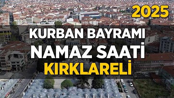 Kırklareli Kurban Bayramı Namazı Saati 2025 - Kırklareli'nde Bayram namazı vakti saat kaçta başlıyor ve ne zaman kılınıyor?