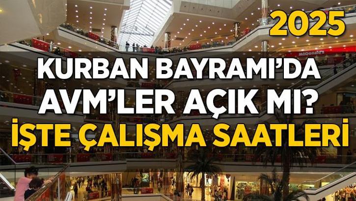 2025 Kurban Bayramı AVM'ler açık mı? AVM çalışma saatleri