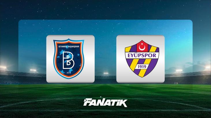Başakşehir - Eyüpspor maçı ne zaman, saat kaçta hangi kanalda?
