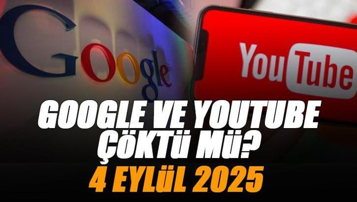 Google ve Youtube çöktü mü? 4 Eylül 2025 | Google ve Youtube neden açılmıyor?