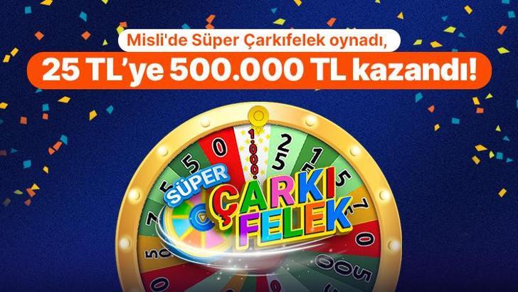 Misli'de Süper Çarkıfelek oynadı, 25 TL’ye 500.000 TL kazandı!