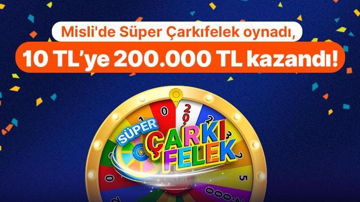 Misli'de Süper Çarkıfelek oynadı, 10 TL’ye 200.000 TL kazandı!