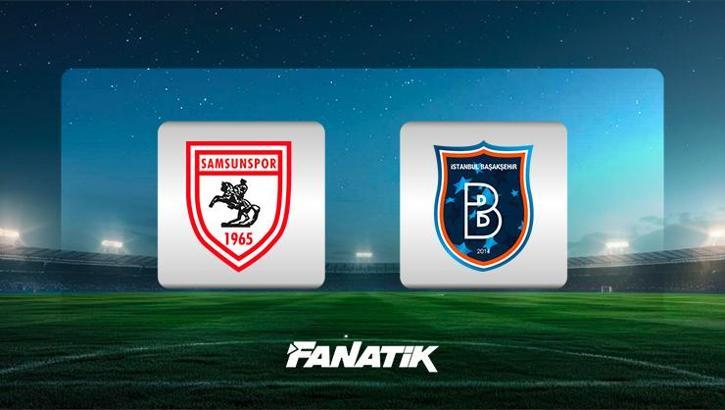 Samsunspor-Başakşehir maçı ne zaman, saat kaçta, hangi kanalda canlı yayınlanacak? (Süper Lig)