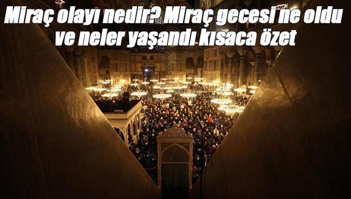Miraç olayı nedir, Kur'an'da geçiyor mu ve ne zaman oldu? Miraç gecesi ne oldu ve neler yaşandı kısaca özet