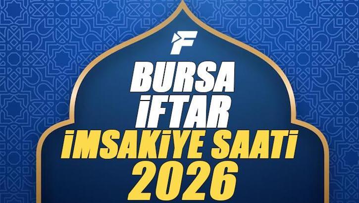 Bursa İftar Saati 2026 | Bursa'da oruç kaçta açılacak, akşam ezanı saat kaçta? Diyanet Ramazan imsakiyesi