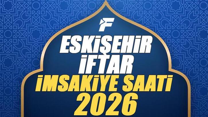 Eskişehir İftar Saati 2026 | Eskişehir'de oruç kaçta açılacak, akşam ezanı saat kaçta? Diyanet Ramazan imsakiyesi