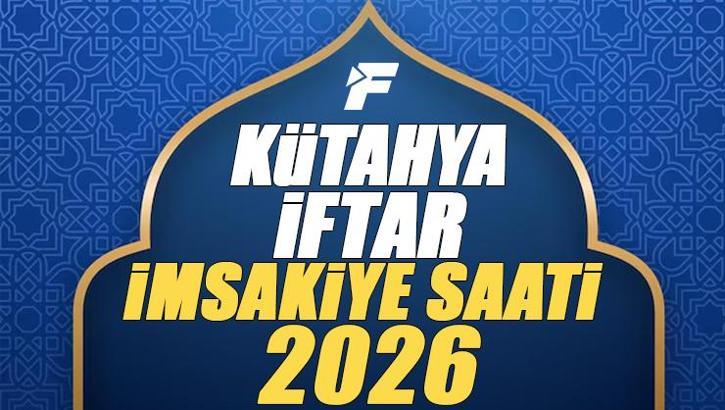 Kütahya İftar Saati 2026 | Kütahya'da oruç kaçta açılacak, akşam ezanı saat kaçta? Diyanet Ramazan imsakiyesi