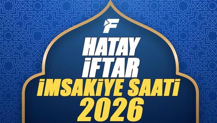 Hatay İftar Saati 2026 | Hatay'da oruç kaçta açılacak, akşam ezanı saat kaçta? Diyanet Ramazan imsakiyesi