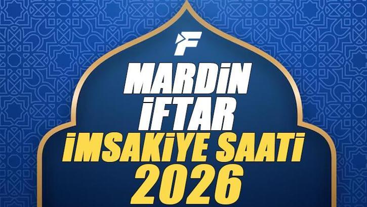 Mardin İftar Saati 2026 | Mardin'de oruç kaçta açılacak, akşam ezanı saat kaçta? Diyanet Ramazan imsakiyesi