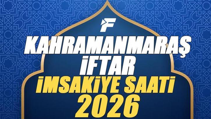 Kahramanmaraş İftar Saati 2026 | Kahramanmaraş'ta oruç kaçta açılacak, akşam ezanı saat kaçta? Diyanet Ramazan imsakiyesi