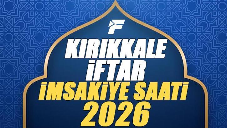 Kırıkkale İftar Saati 2026 | Kırıkkale'de oruç kaçta açılacak, akşam ezanı saat kaçta? Diyanet Ramazan imsakiyesi