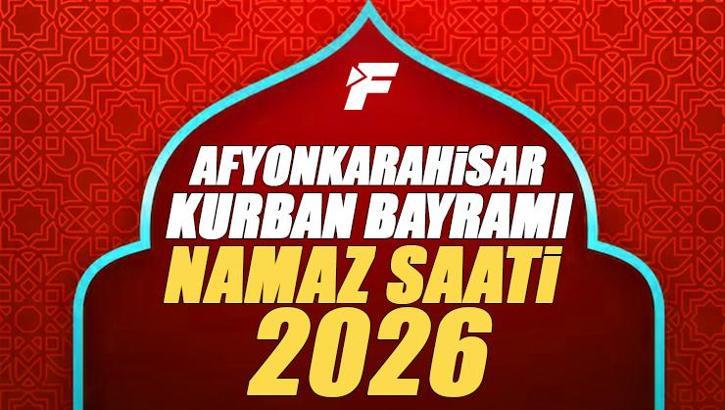 Afyonkarahisar Bayram Namazı Saati 2026 | Afyon'da Kurban Bayramı Namazı Saat Kaçta, Ne Zaman Kılınacak? Diyanet Bayram Namazı Vakti