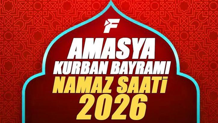 Amasya Bayram Namazı Saati 2026 | Amasya'da Kurban Bayramı Namazı Saat Kaçta, Ne Zaman Kılınacak? Diyanet Bayram Namazı Vakti
