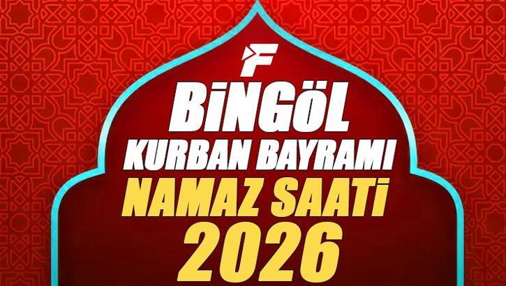 Bingöl Bayram Namazı Saati 2026 | Bingöl'de Kurban Bayramı Namazı Saat Kaçta, Ne Zaman Kılınacak? Diyanet Bayram Namazı Vakti